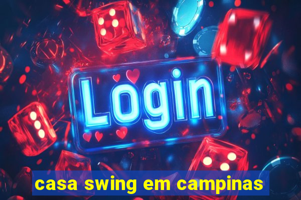 casa swing em campinas