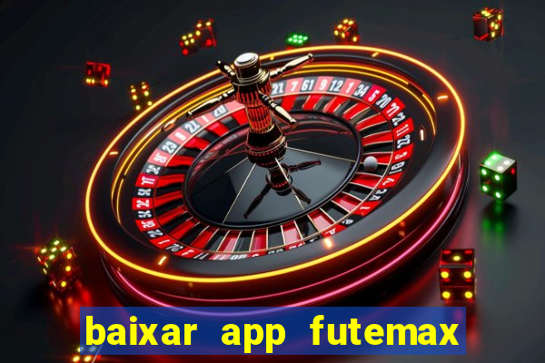 baixar app futemax futebol ao vivo