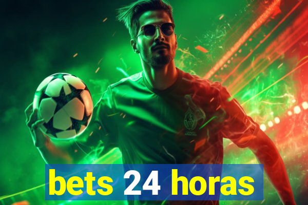 bets 24 horas