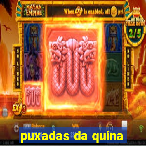 puxadas da quina